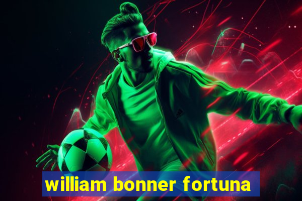 william bonner fortuna